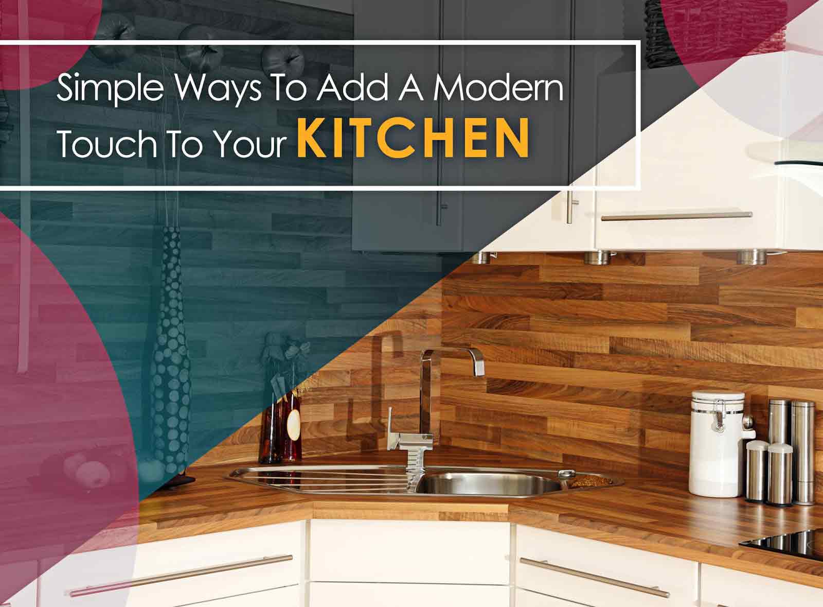 Simple Ways to Add a Modern Touch to Your Kitchen