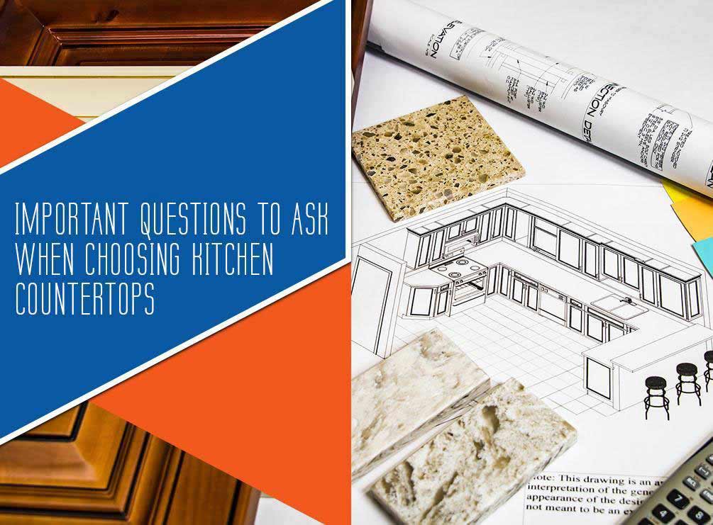 Important Questions To Ask When Choosing Kitchen Countertops