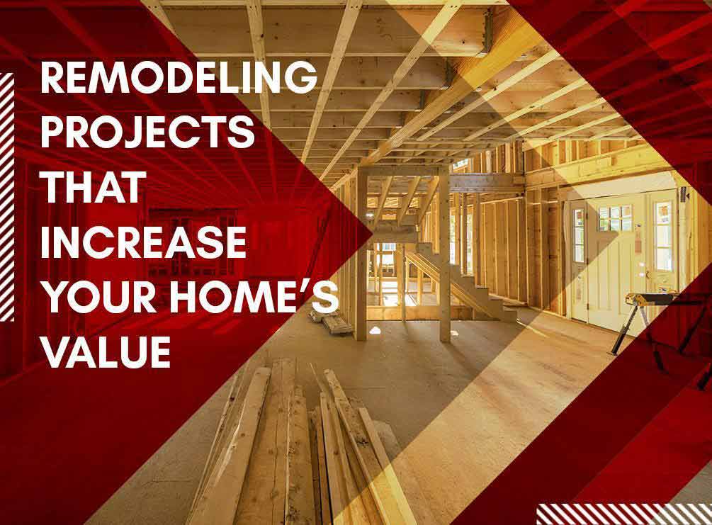 Remodeling Projects That Increase Your Home’s Value